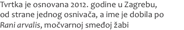 Tvrtka je osnovana 2012. godine u Zagrebu,  od strane jednog os